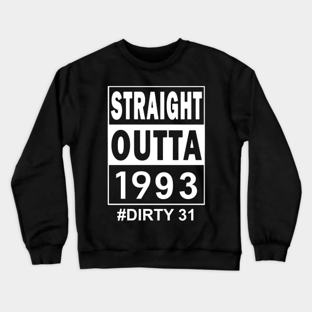 Straight Outta 1993 Dirty 31 31 Years Old Birthday Crewneck Sweatshirt by Tagliarini Kristi